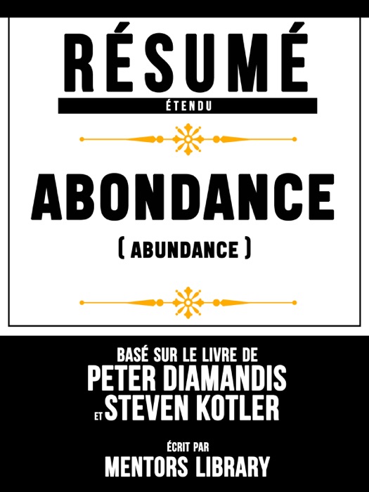 Resume Etendu: Abondance (Abundance) - Base Sur Le Livre De Peter Diamandis Et Steven Kotler