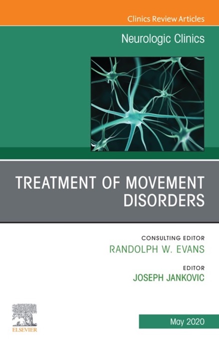 Treatment of Movement Disorders, An Issue of Neurologic Clinics, E-Book