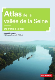 Atlas de la vallée de la Seine - Arnaud Brennetot