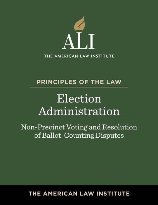 Principles of the Law, Election Administration: Non-Precinct Voting and Resolution of Ballot-Counting Disputes