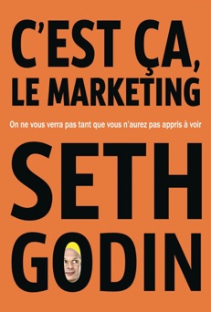 C'est ça, le marketing - Seth Godin
