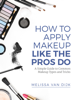 How to Apply Makeup Like the Pros Do - Melissa Van Dijk