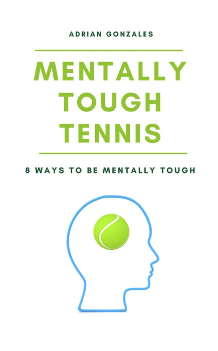 Mentally Tough Tennis: 8 Ways to be Mentally Tough