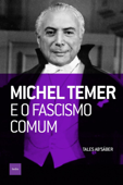 Michel Temer e o fascismo comum - Tales Ab'Sáber