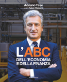L'ABC dell'economia e della finanza - Adriano Teso & Fabio Cesaro
