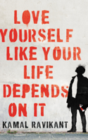 Kamal Ravikant - Love Yourself Like Your Life Depends on It artwork