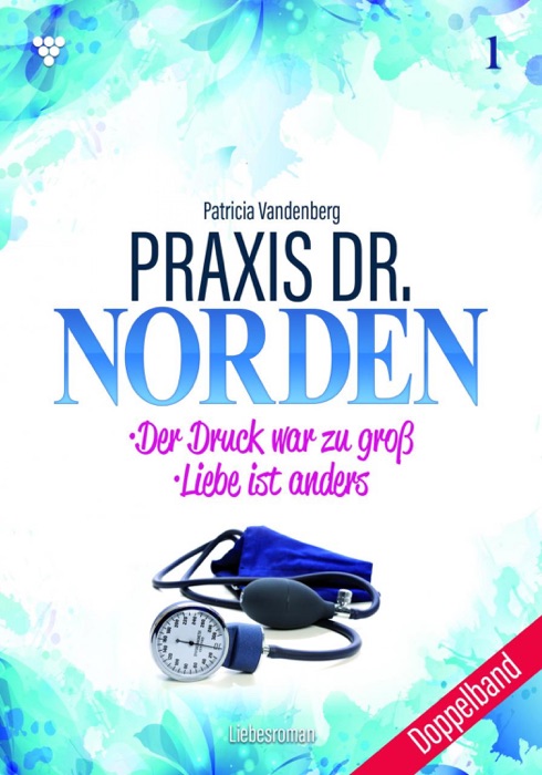 Praxis Dr. Norden Doppelband 1 – Arztroman