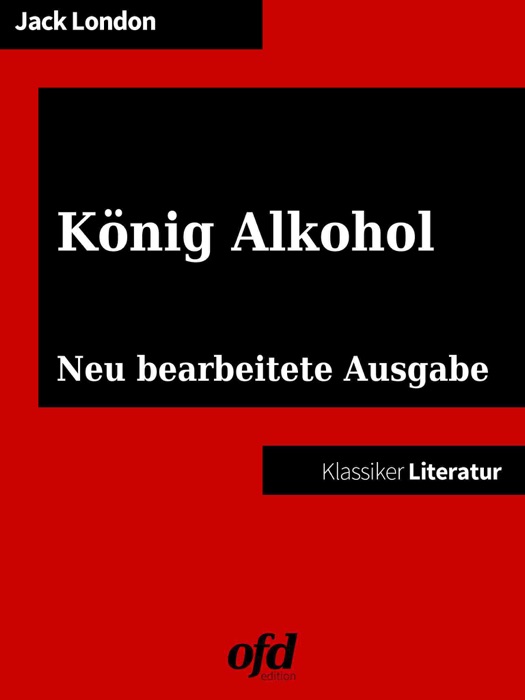 König Alkohol - Erinnerungen eines Trinkers