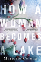 Marjorie Celona - How a Woman Becomes a Lake artwork