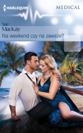Na weekend czy na zawsze? - Sue MacKay by  Sue MacKay PDF Download