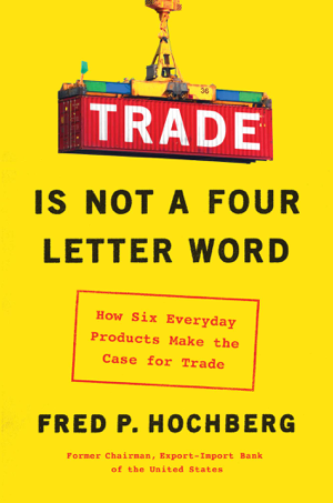 Read & Download Trade Is Not a Four-Letter Word Book by Fred P. Hochberg Online