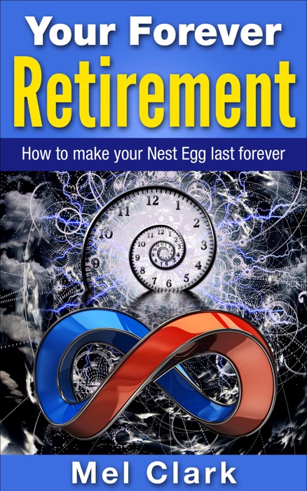 Your Forever Retirement: How to make your Nest Egg last forever