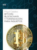 Bitcoin, Blockchain y tokenización para inquietos - Miguel Caballero