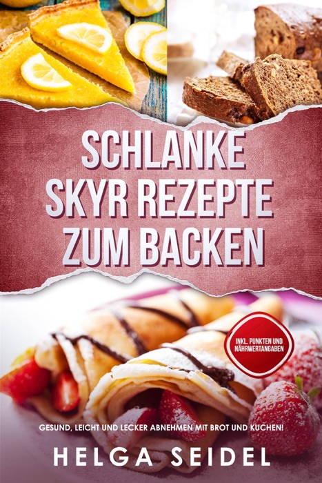 Schlanke Skyr Rezepte zum Backen: Gesund, leicht und lecker abnehmen mit Brot und Kuchen! Inkl. Punkten und Nährwertangaben
