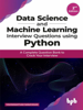 Data Science and Machine Learning Interview Questions Using Python: A Complete Question Bank to Crack Your Interview - Vishwanathan Narayanan