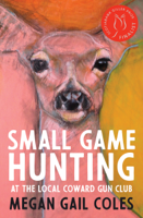 Megan Gail Coles - Small Game Hunting at the Local Coward Gun Club artwork