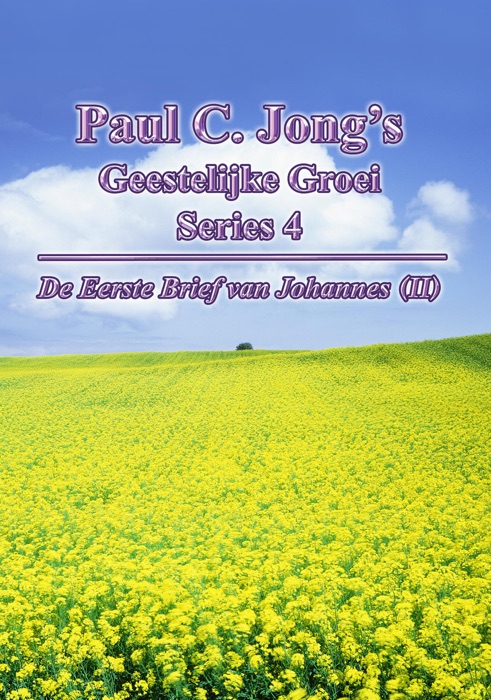 De Eerste Brief van Johannes (II) - Paul C. Jong’s Geestelijke Groei Series 4