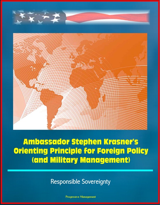 Ambassador Stephen Krasner's Orienting Principle for Foreign Policy (and Military Management) - Responsible Sovereignty