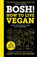 Henry Firth & Ian Theasby - BOSH! How to Live Vegan artwork