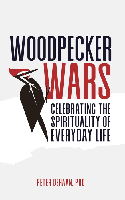 Woodpecker Wars: Celebrating the Spirituality of Everyday Life