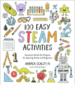 100 Easy STEAM Activities - Andrea Scalzo Yi