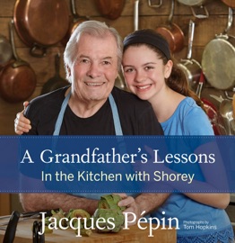 A Grandfather's Lessons - Jacques Pépin by  Jacques Pépin PDF Download