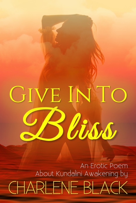 Give In To Bliss: An Erotic Poem About Kundalini Awakening