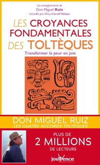 Les Croyances fondamentales des toltèques - Don Miguel Ruiz