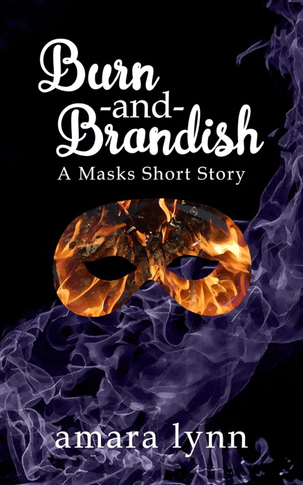 Burn and Brandish (Masks #0.5)
