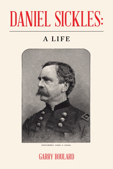 Daniel Sickles: a Life
