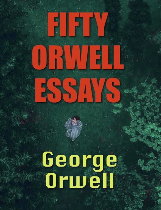 FIFTY ORWELL ESSAYS