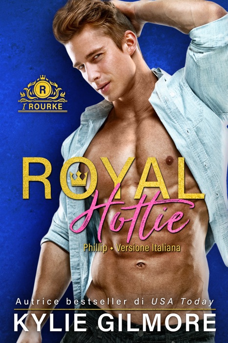 Royal Hottie - Phillip (versione italiana) (I Rourke Vol. 2)