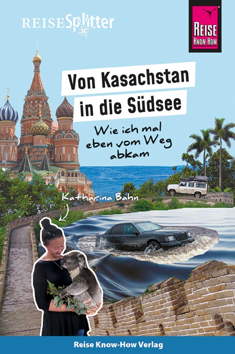 Reise Know-How ReiseSplitter: Von Kasachstan in die Südsee – Wie ich mal eben vom Weg abkam