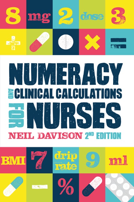 Numeracy and Clinical Calculations for Nurses, second edition