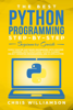 Chris Williamson - The Best Python Programming Step-By-Step Beginners Guide Easily Master Software engineering with Machine Learning, Data Structures, Syntax, Django Object-Oriented Programming, and AI application artwork