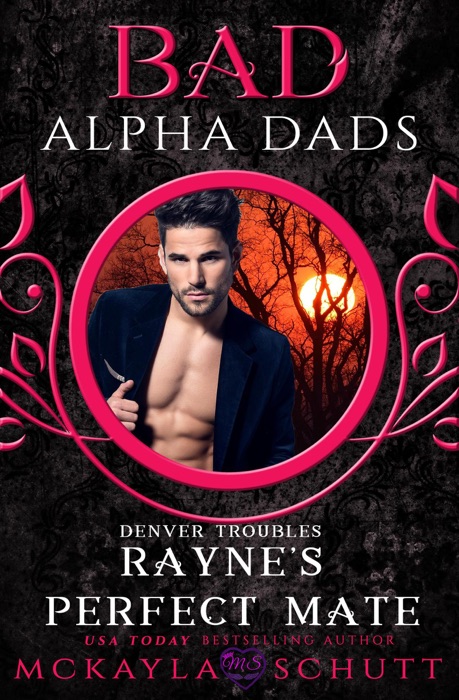 Rayne's Perfect Mate : Bad Alpha Dads