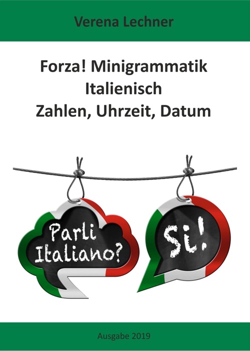 Forza! Minigrammatik Italienisch: Zahlen, Uhrzeit, Datum