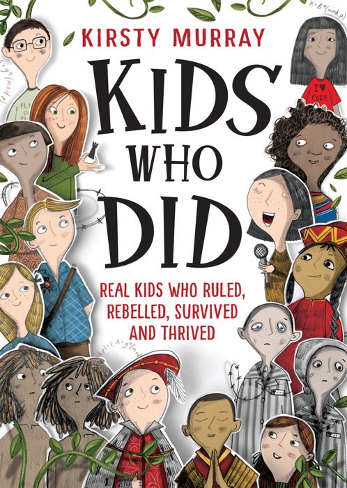 Kids Who Did: Real kids who ruled, rebelled, survived and thrived