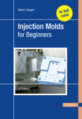 Injection Molds for Beginners - Rainer Dangel