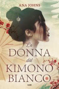 Scarica Il Libro La Donna Dal Kimono Bianco Ana Johns Gratis Pdf Epub Mobi