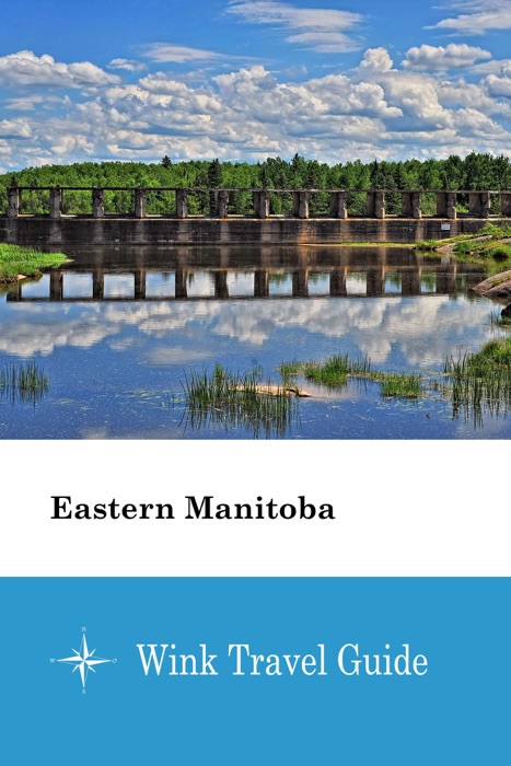 Eastern Manitoba - Wink Travel Guide