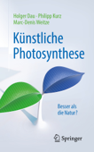 Künstliche Photosynthese - Holger Dau, Philipp Kurz & Marc-Denis Weitze