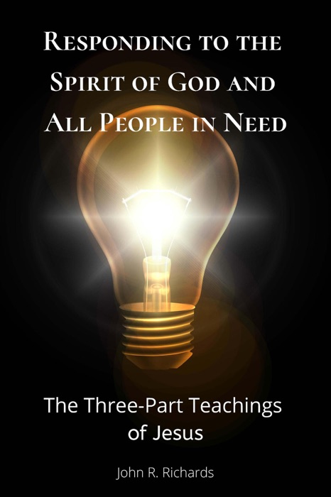 Responding to the Spirit of God and All People in Need, the Three Part Teachings of Jesus
