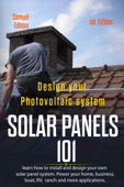 Design Your Photovoltaic System: Solar Panels 101 1st. Edition: Learn How to Install and Design Your Own Solar Panel System Power Your Home, Business, Boat, Rv, Ranch and Some Applications. - Samuel Edison