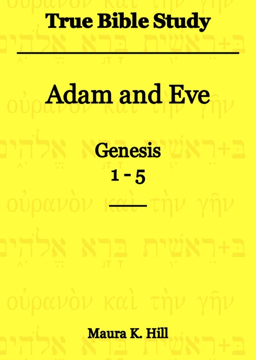 True Bible Study: Adam and Eve Genesis 1-5