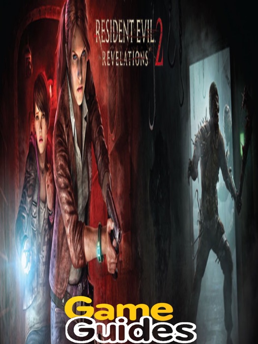 Resident Evil Revelations 2 Game Guide