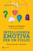Intelligenza emotiva per un figlio - John Gottman