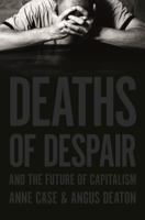 Anne Case & Angus Deaton - Deaths of Despair and the Future of Capitalism artwork