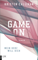Kristen Callihan - Game on - Mein Herz will dich artwork