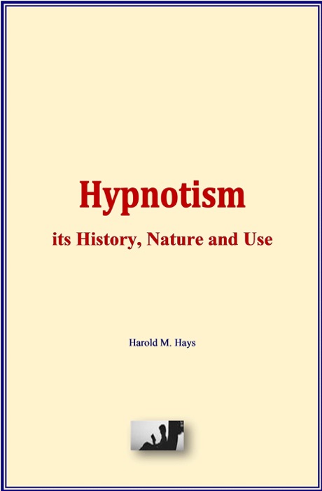 Hypnotism: its History, Nature and Use